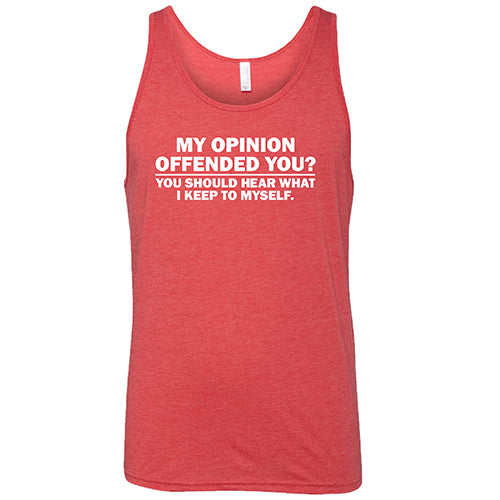 My Opinion Offended You? You Should Hear What I Keep To Myself Shirt Unisex