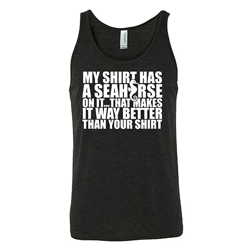My Shirt Has A Seahorse On It, That Makes It Way Better Than Your Shirt Shirt Unisex