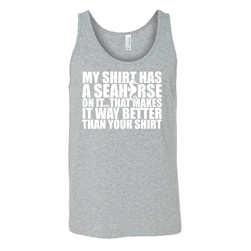 My Shirt Has A Seahorse On It, That Makes It Way Better Than Your Shirt Shirt Unisex