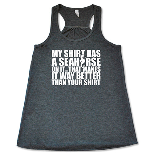 My Shirt Has A Seahorse On It, That Makes It Way Better Than Your Shirt Shirt