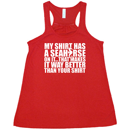 My Shirt Has A Seahorse On It, That Makes It Way Better Than Your Shirt Shirt