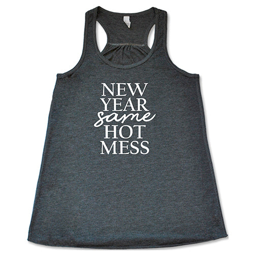 New Year, Same Hot Mess Shirt