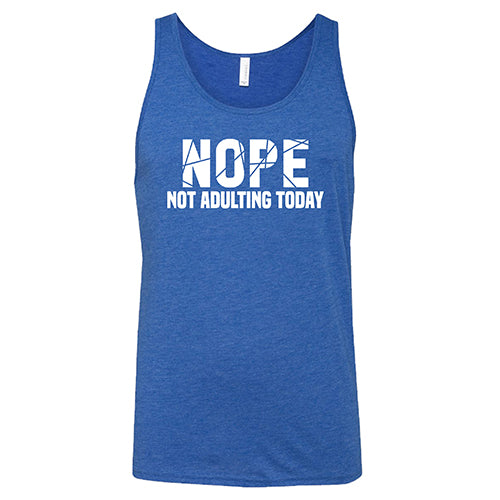 Nope, Not Adulting Today Shirt Unisex