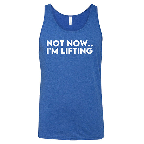 Not Now, I'm Lifting Shirt Unisex