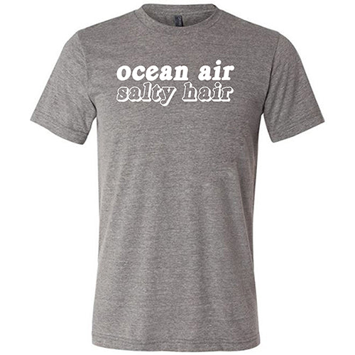Ocean Air Salty Hair Shirt Unisex