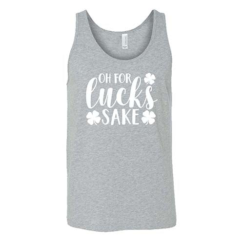 grey unisex shirt with the saying "oh for lucks sake" on it in white