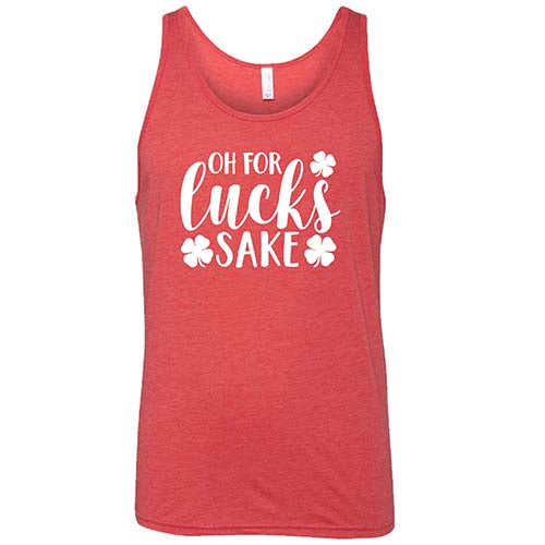 red unisex shirt with the saying "oh for lucks sake" on it in white