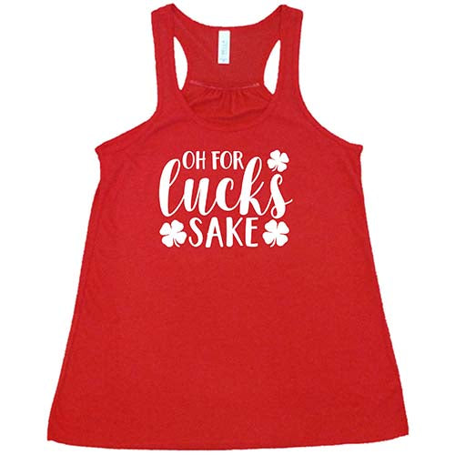 red shirt with the saying "oh for lucks sake" on it in white
