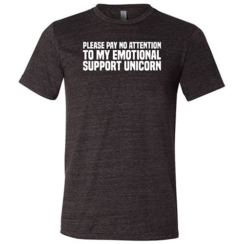 Please Pay No Attention To My Emotional Support Unicorn Shirt Unisex