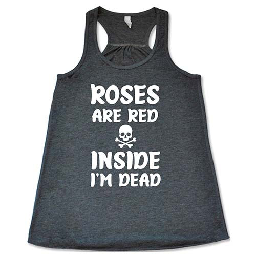 Roses Are Red Inside I'm Dead Shirt