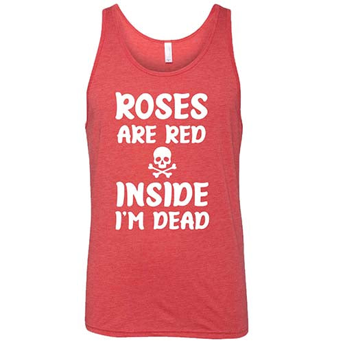 Roses Are Red Inside I'm Dead Shirt Unisex