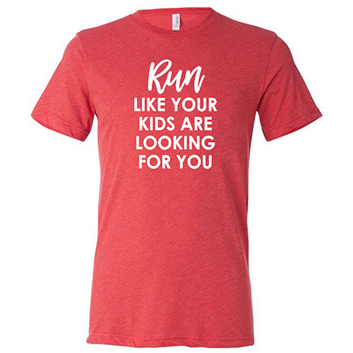 Run Like Your Kids Are Looking For You Shirt Unisex