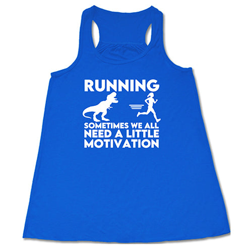 Running... Sometimes We All Need a Little Motivation Shirt