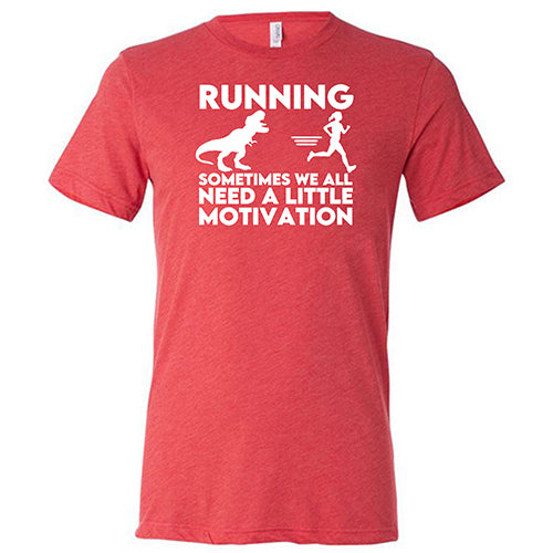 Running... Sometimes We All Need a Little Motivation Shirt Unisex