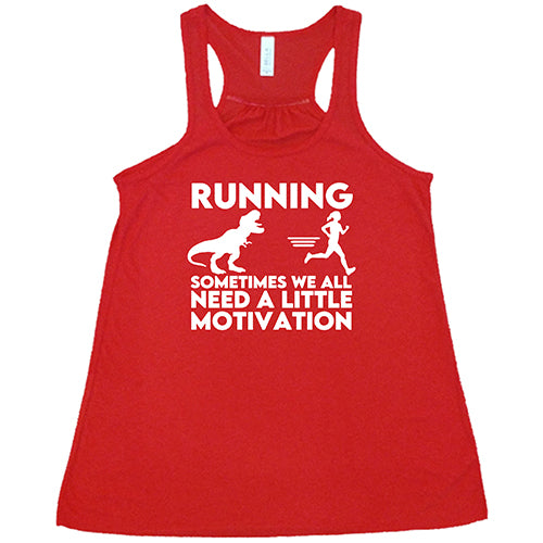 Running... Sometimes We All Need a Little Motivation Shirt