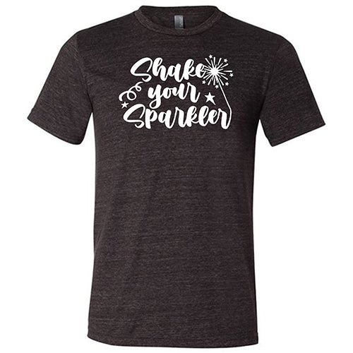 Shake Your Sparkler Shirt Unisex