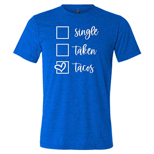 Single Taken Tacos Shirt Unisex