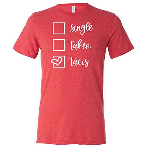 Single Taken Tacos Shirt Unisex