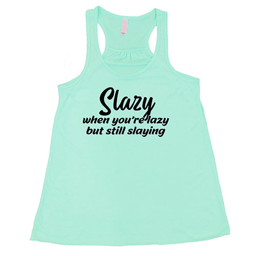 Slazy, When You're Lazy But Still Slaying Shirt