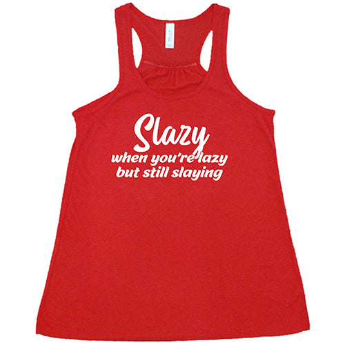 Slazy, When You're Lazy But Still Slaying Shirt