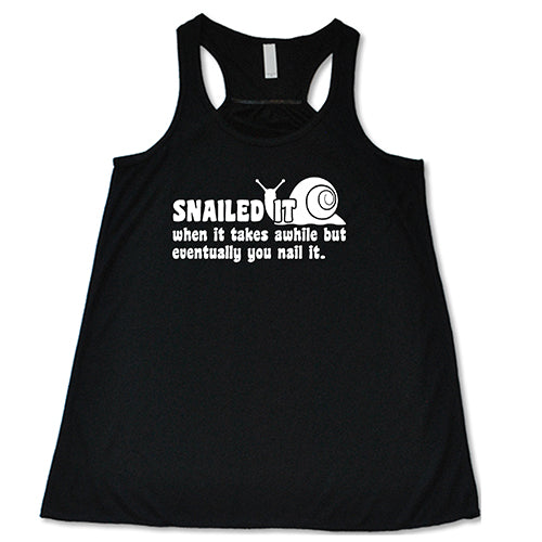 Snailed It, When It Takes Awhile But Eventually You Nail It Shirt