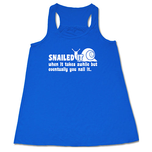 Snailed It, When It Takes Awhile But Eventually You Nail It Shirt