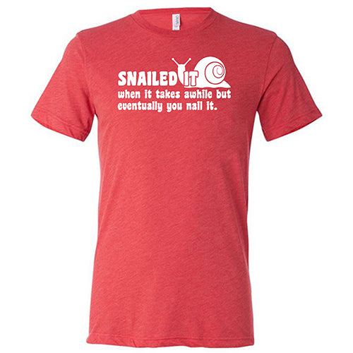 Snailed It, When It Takes Awhile But Eventually You Nail It Shirt Unisex