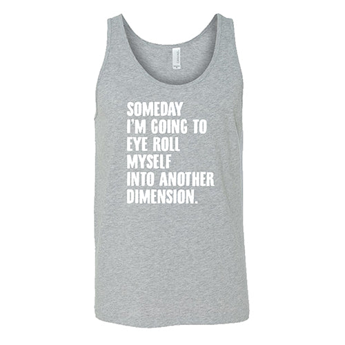 Someday I'm Going To Eye Roll Myself Into Another Dimension Shirt Unisex