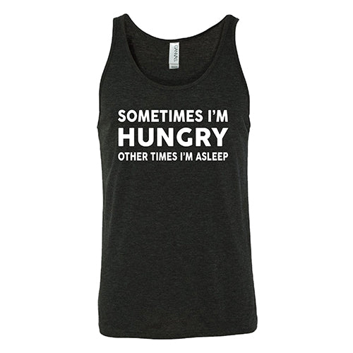 Sometimes I'm Hungry Other Times I'm Asleep Shirt Unisex