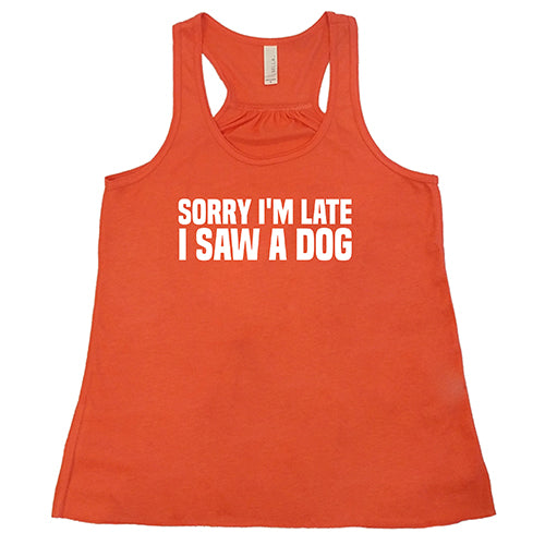 Sorry I'm Late I Saw A Dog Shirt