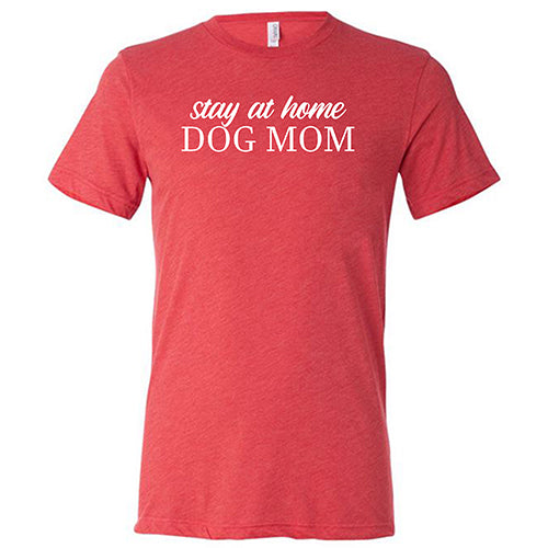 Stay At Home Dog Mom Shirt Unisex