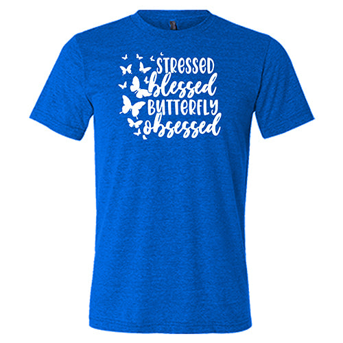 Stressed, Blessed, Butterfly Obsessed Shirt Unisex