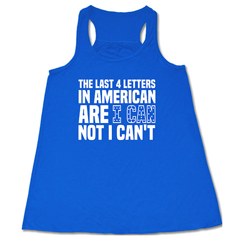 The Last 4 Letters In American Is I Can Not I Can't Shirt