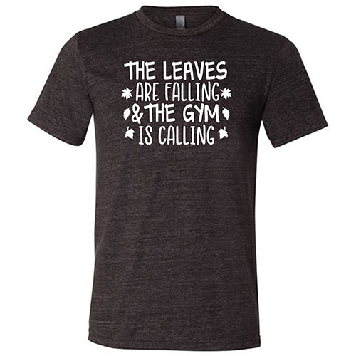 The Leaves Are Falling & The Gym Is Calling Shirt Unisex