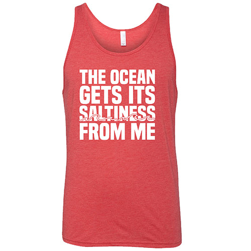 The Ocean Gets Its Saltiness From Me Shirt Unisex