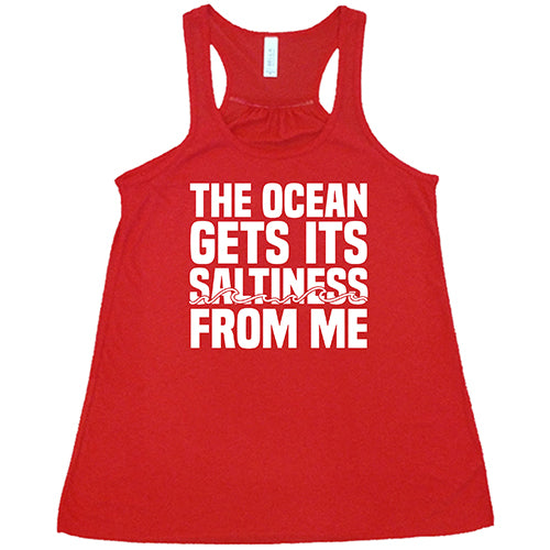 The Ocean Gets Its Saltiness From Me Shirt