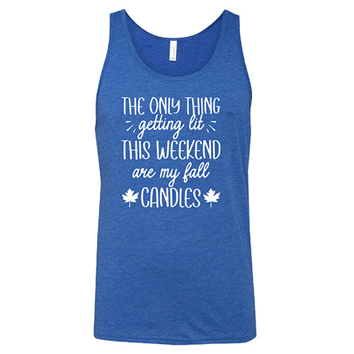 The Only Thing Getting Lit This Weekend Are My Fall Candles Shirt Unisex