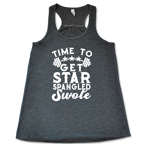 Time To Get Star Spangled And Swole Shirt