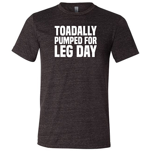 Toadally Pumped for Leg Day Shirt Unisex