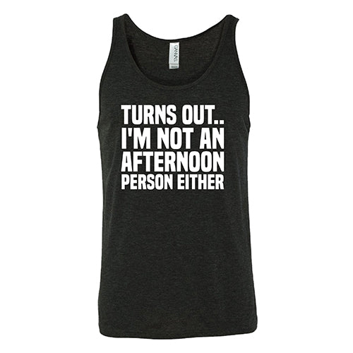 Turns Out I'm Not An Afternoon Person Either Shirt Unisex