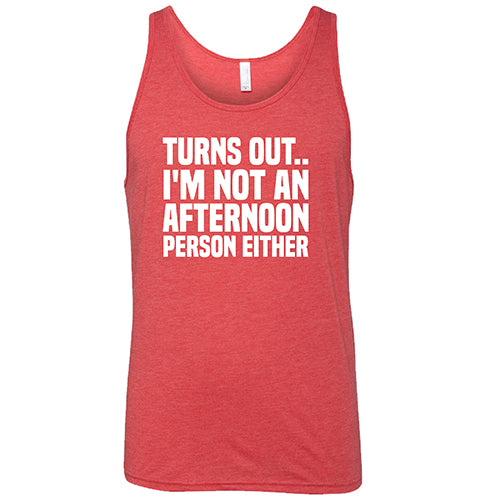 Turns Out I'm Not An Afternoon Person Either Shirt Unisex