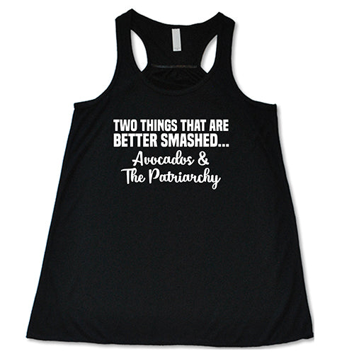 Two Things That Are Better Smashed... Avocados & The Patriarchy Shirt