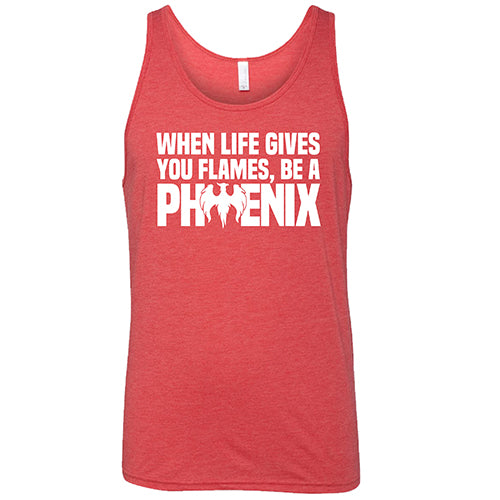 When Life Gives You Flames, Be A Phoenix Shirt Unisex