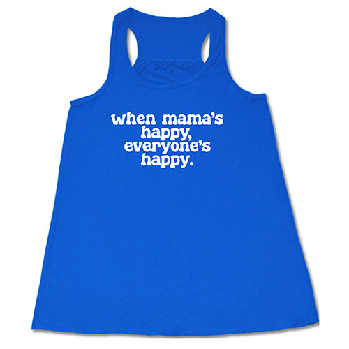 When Mama's Happy, Everyone's Happy Shirt