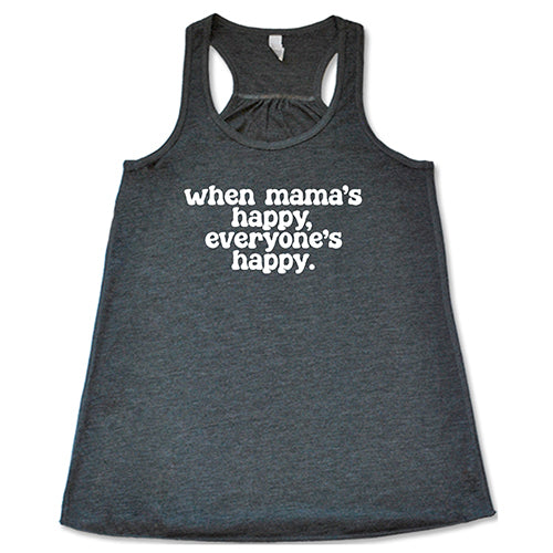 When Mama's Happy, Everyone's Happy Shirt
