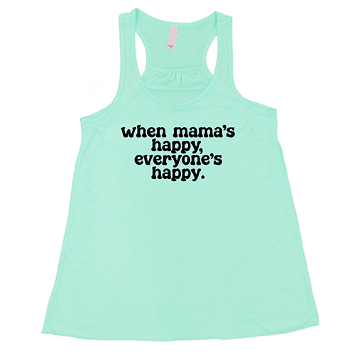 When Mama's Happy, Everyone's Happy Shirt