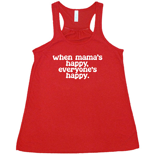When Mama's Happy, Everyone's Happy Shirt