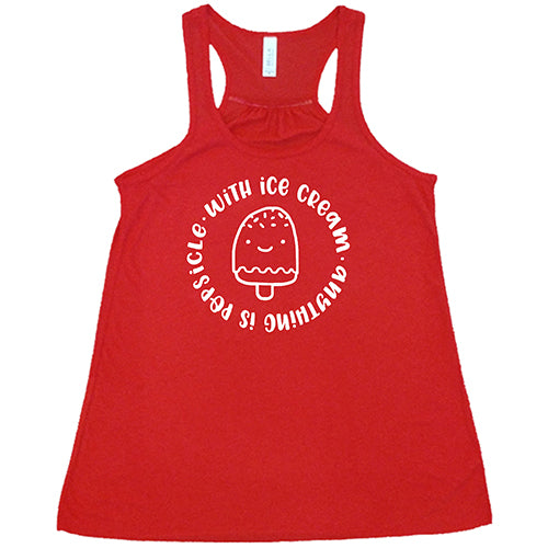 With Ice Cream Anything Is Popsicle Shirt