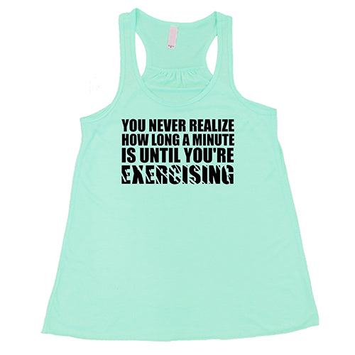 You Never Realize How Long A Minute Is Until You're Exercising Shirt