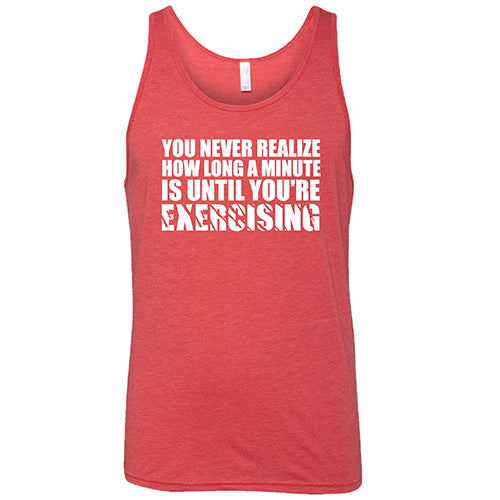 You Never Realize How Long A Minute Is Until You're Exercising Shirt Unisex